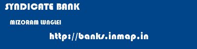 SYNDICATE BANK  MIZORAM LUNGLEI    banks information 